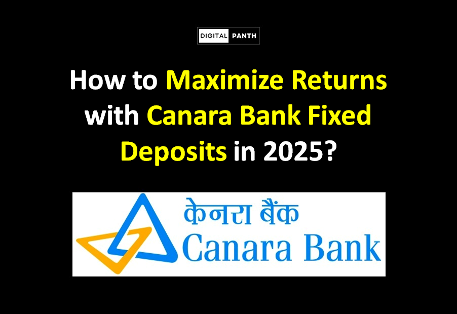 How to Maximize Returns with Canara Bank Fixed Deposits